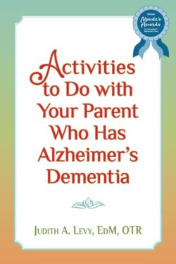 Activities To Do With Your Parent Who Has Alzheimer’s Dementia By Judith A. Levy cover