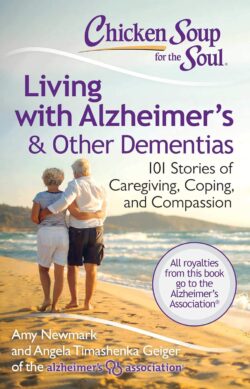 Chicken Soup For The Soul: Living With Alzheimer’s & Other Dementias By Amy Newmark And Angela Timashenka Geiger Cover