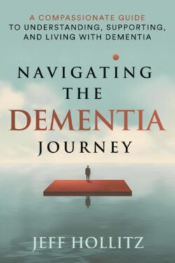  Navigating The Dementia Journey By Jeff Hollitz Cover